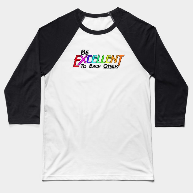Be Excellent to Each Other - Pride Baseball T-Shirt by Attractions Magazine